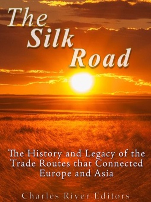 Title details for The Silk Road by Charles River Editors - Available